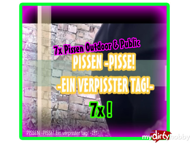 PISSEN 7x ..Ein verpisster Tag!..