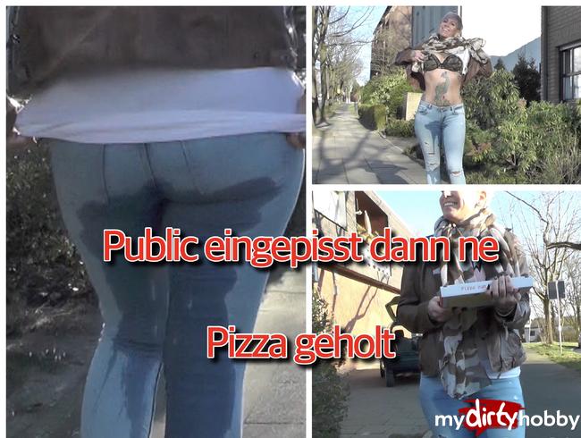 public eingenässt dann ne Pizza geholt