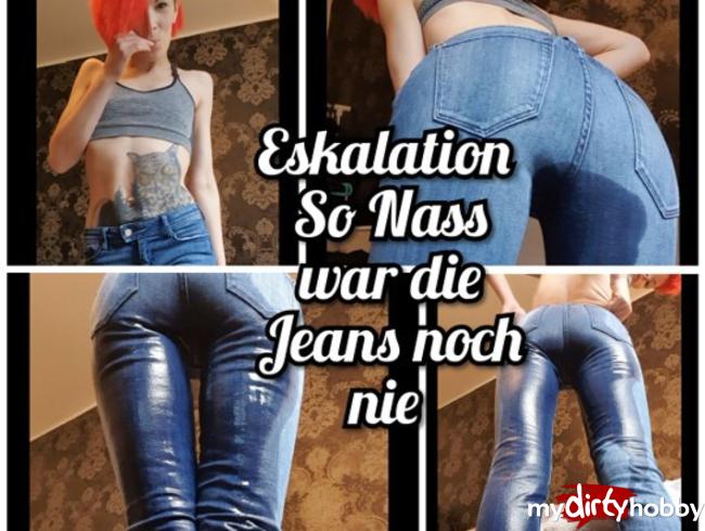 Eskalation.  So Nass war die Jeans noch nie!